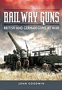 Railway Guns: British and German Guns at War (Hardcover)