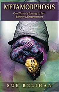 Metamorphosis: One Womans Journey to Find Serenity & Empowerment (Paperback)