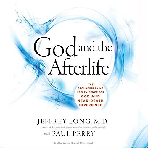 God and the Afterlife: The Groundbreaking New Evidence for God and Near-Death Experience (MP3 CD)