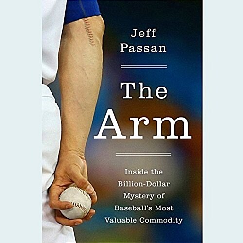 The Arm: Inside the Billion-Dollar Mystery of the Most Valuable Commodity in Sports (MP3 CD)