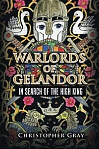 Warlords of Gelandor: In Search of the High King (Paperback)