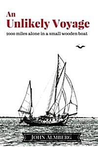 An Unlikely Voyage: 2000 Miles Alone in a Small Wooden Boat (Paperback)