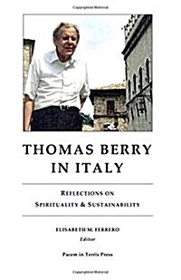 Thomas Berry in Italy: Reflections on Spirituality & Sustainability (Paperback)