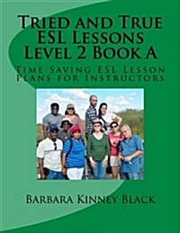 Tried and True ESL Lessons Level 2 Book a: Time Saving ESL Lesson Plans for Instructors (Paperback)