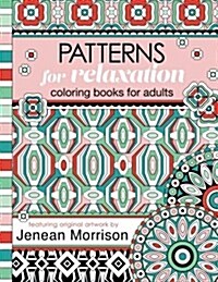 Patterns for Relaxation Coloring Books for Adults: An Adult Coloring Book Featuring 35+ Geometric Patterns and Designs (Paperback)