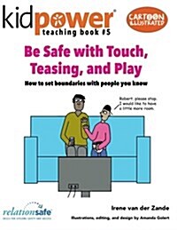Be Safe with Touch, Teasing, & Play: How to Set Boundaries with People You Know (Paperback)