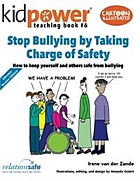 Stop Bullying by Taking Charge of Safety: How to Keep Yourself and Other Kids Safe from Bullying (Paperback)