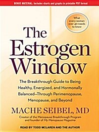 The Estrogen Window: The Breakthrough Guide to Being Healthy, Energized, and Hormonally Balanced--Through Perimenopause, Menopause, and Bey (Audio CD, CD)