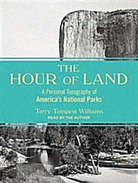 The Hour of Land: A Personal Topography of Americas National Parks (Audio CD, CD)