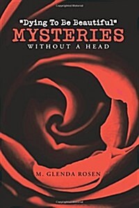 Dying To Be Beautiful Mysteries: Without A Head (Paperback)