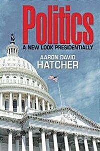 Politics: A New Look Presidentially (Paperback)