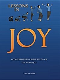 Lessons in Joy: A Comprehensive Bible Study of the Word Joy (Paperback)