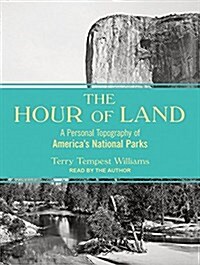 The Hour of Land: A Personal Topography of Americas National Parks (MP3 CD, MP3 - CD)