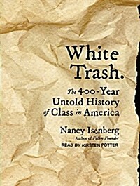 White Trash: The 400-Year Untold History of Class in America (MP3 CD, MP3 - CD)