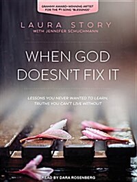 When God Doesnt Fix It: Lessons You Never Wanted to Learn, Truths You Cant Live Without (MP3 CD, MP3 - CD)