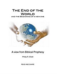 The End of the World and the Beginning of a New One: A View from Biblical Prophesy (Paperback)
