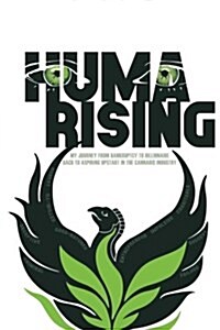 Huma Rising: My Journey from Bankruptcy to Billionaire Back to Aspiring Upstart in the Cannabis Industry (Paperback)