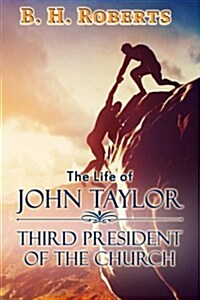 The Life of John Taylor: Third President of the Church (Paperback)