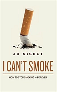 I Cant Smoke!: How to Stop Smoking-Forever (Paperback)