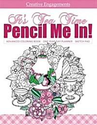 Its Tea Time Advanced Coloring Book One Year Day Planner and Sketch Pad: Adult Coloring Book; Coloring Books for Aduls Relaxation in All Departments; (Paperback)