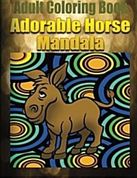Adult Coloring Book: Adorable Horse Mandala (Paperback)