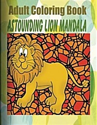 Adult Coloring Book: Astounding Lion Mandala (Paperback)