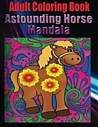 Adult Coloring Book: Astounding Horse Mandala (Paperback)