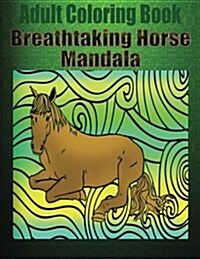 Adult Coloring Book: Breathtaking Horse Mandala (Paperback)