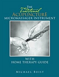 The Traditionai Acupuncture: Micromassager Instrument with Home Therapy Guide (Paperback)