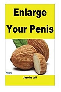 Enlarge Your Penis: Enlage Your Penis with Combination Therapy AR Home (Paperback)