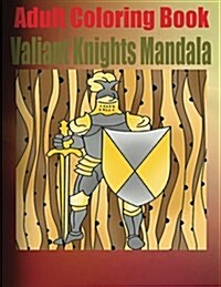 Adult Coloring Book: Valiant Knights Mandala (Paperback)