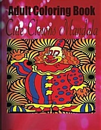 Adult Coloring Book: Cute Clowns Mandala (Paperback)