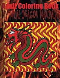 Adult Coloring Book: Mythical Dragon Mandala (Paperback)