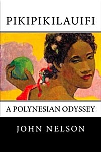 Pikipikilauifi: A Polynesian Odyssey (Paperback)