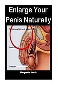 Enlarge Your Penis Naturally: Nautral Ways to Enlarge Your Penis Immediately (Paperback)