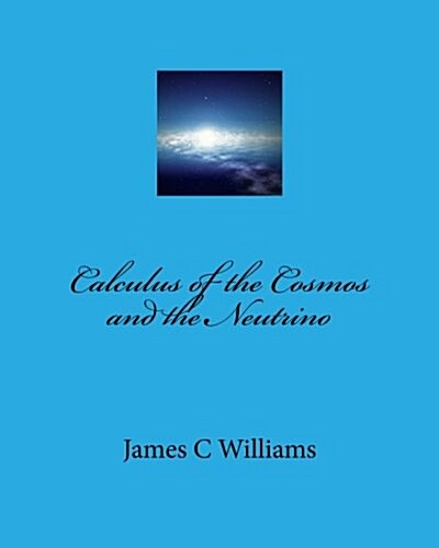 Calculus of the Cosmos and the Neutrino (Paperback)