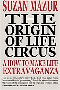 The Origin of Life Circus: A How to Make Life Extravaganza (Paperback)