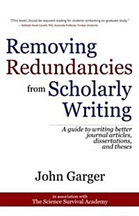 Removing Redundancies from Scholarly Writing: A Guide to Writing Better Journal Articles, Dissertations, and Theses (Paperback)