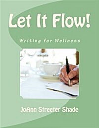 Let It Flow!: Writing for Wellness (Paperback)