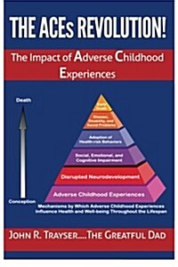 The Aces Revolution!: The Impact of Adverse Childhood Experiences (Paperback)