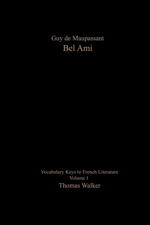 Vocabulary Keys to French Literature: Volume I: Guy de Maupassant: Bel Ami (Paperback)