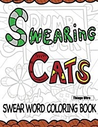 Swearing Cats: A Swear Word Coloring Book Featuring Hilarious Cats: Sweary Coloring Books: Cat Coloring Books (Paperback)