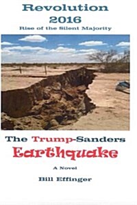 Revolution 2016-Rise of the Silent Majority: The Trump/Sanders Earthquake (Paperback)