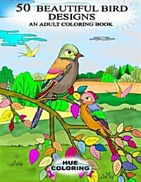 50 Beautiful Bird Designs: An Adult Coloring Book (Paperback)