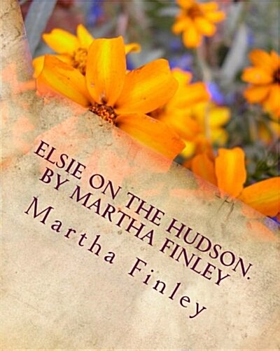 Elsie on the Hudson. by Martha Finley (Paperback)