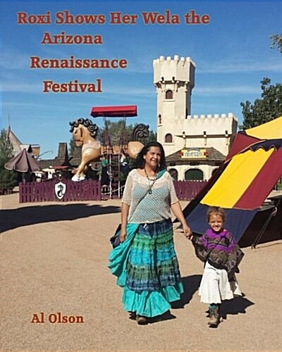 Roxi Shows Her Wela the Arizona Renaissance Festival (Paperback)