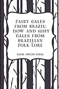Fairy Tales from Brazil: How and Why Tales from Brazilian Folk-Lore (Paperback)