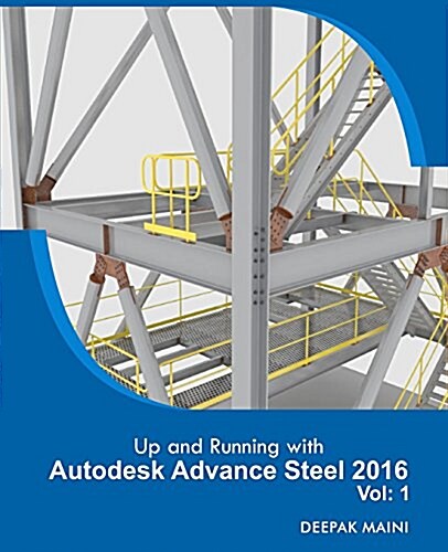 Up and Running with Autodesk Advance Steel 2016: Volume: 1 (Paperback)