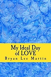 My Ideal Day of Love: 24 Hours of Love at Home and Work (Paperback)