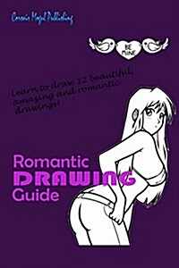 Romantic Drawing Guide: A Lovey-Dovey Drawing Guide Filled with Instructions on Sketching Twelve Cute and Heartwarming Drawings. (Paperback)